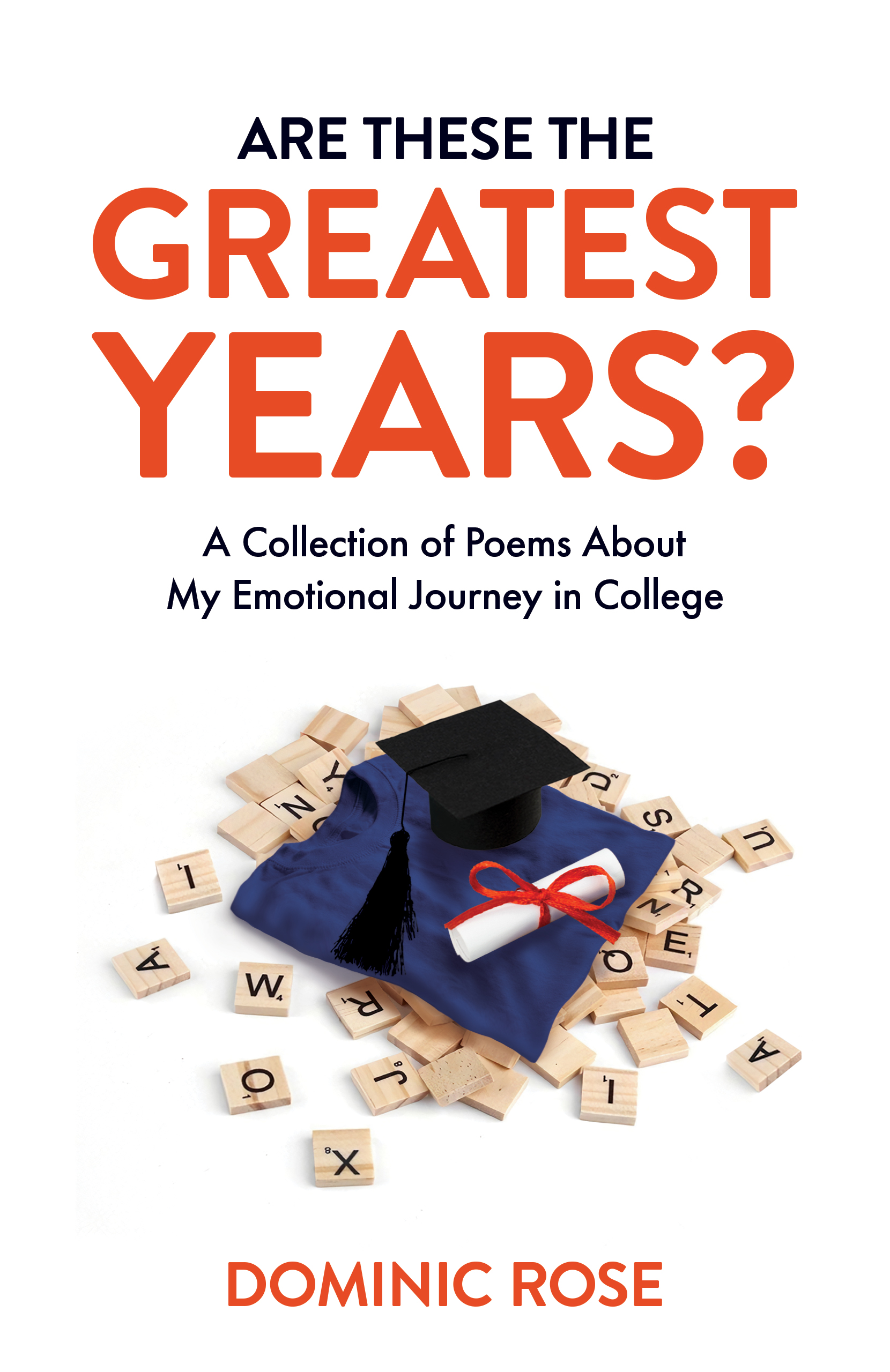 Are These the Greatest Years?: A Collection of Poems About My Emotional Journey in College