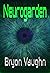 Neurogarden by Bryon Vaughn