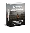 Goodbye Depression Goodbye Depression