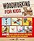 Woodworking for Kids by Less Wood Publishing