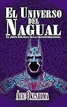El Universo del Nagual: La Auténtica Sabiduría Tolteca para el desarrollo interior y el crecimiento personal. (Conocimiento TOLTECA nº 2) (Spanish Edition) El Universo del Nagual: La Auténtica Sabiduría Tolteca para el desarrollo interior y el crecimiento personal. (Conocimiento TOLTECA nº 2) (Spanish Edition)