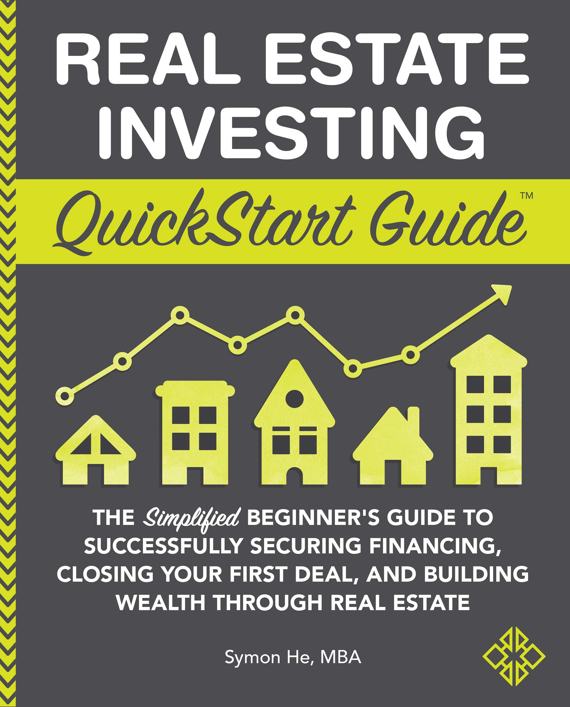 Real Estate Investing QuickStart Guide: The Simplified Beginner’s Guide to Successfully Securing Financing, Closing Your First Deal, and Building Wealth ... (Real Estate Investing - QuickStart Guides)