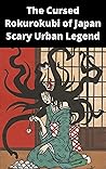 The Cursed Rokurokubi of Japan by Rakin Hike