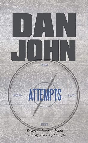 Attempts: Essays on Fitness, Health, Longevity and Easy Strength