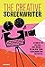 The Creative Screenwriter: 12 Rules to Follow—and Break—to Unlock Your Screenwriting Potential