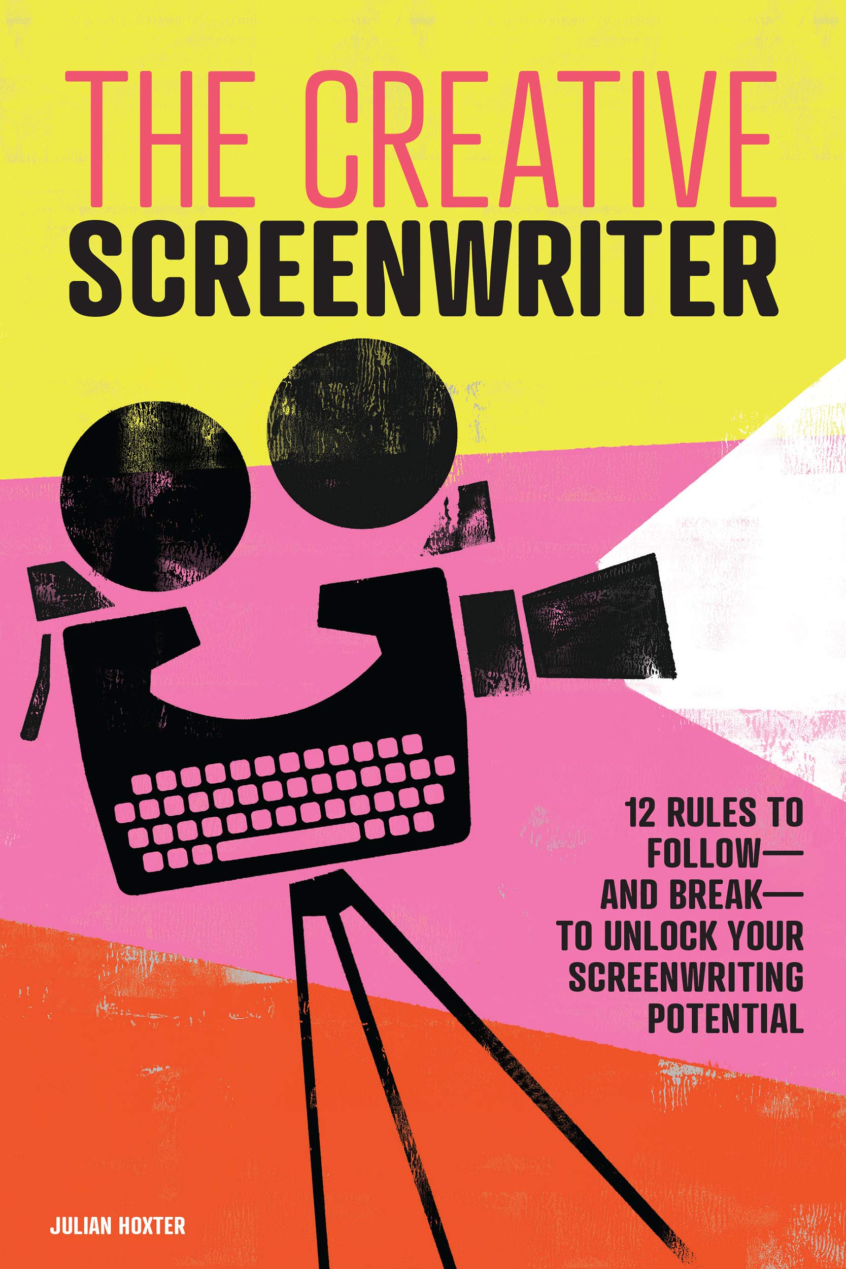 The Creative Screenwriter: 12 Rules to Follow—and Break—to Unlock Your Screenwriting Potential (Kindle Edition)
