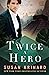 Twice a Hero by Susan Krinard Twice a Hero by Susan Krinard