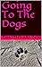 Going To The Dogs