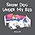 Snow Dog Under My Bed