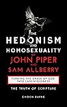 The Hedonism and Homosexuality of John Piper and Sam Allberry: The Truth of Scripture The Hedonism and Homosexuality of John Piper and Sam Allberry: The Truth of Scripture