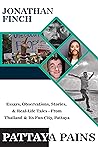 Pattaya Pains: Essays, Observations, Stories & Real-Life Tales from Thailand & Its Fun City, Pattaya
