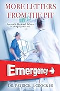 More Letters From The Pit: Stories of a Physician’S Odyssey in Emergency Medicine 