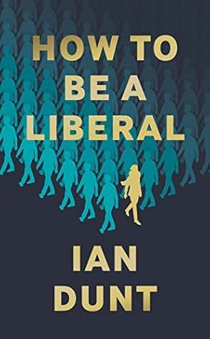 How To Be A Liberal: The Story of Freedom and the Fight for its Survival
