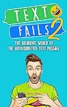 Text Fails: The Hilarious World of the Autocorrected Text Message. The Best Collection of Funniest Text Fail Ever. (Vol. 2)