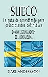 Sueco: La Guía de Aprendizaje Definitiva para Principiantes: Domina los Fundamentos del Idioma Sueco
