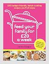Feed Your Family For £20 a Week: 100 Budget-Friendly, Batch-Cooking Recipes You'll All Enjoy Feed Your Family For £20 a Week: 100 Budget-Friendly, Batch-Cooking Recipes You'll All Enjoy