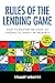 Rules of the Lending Game: How to master the game of lending to invest in property