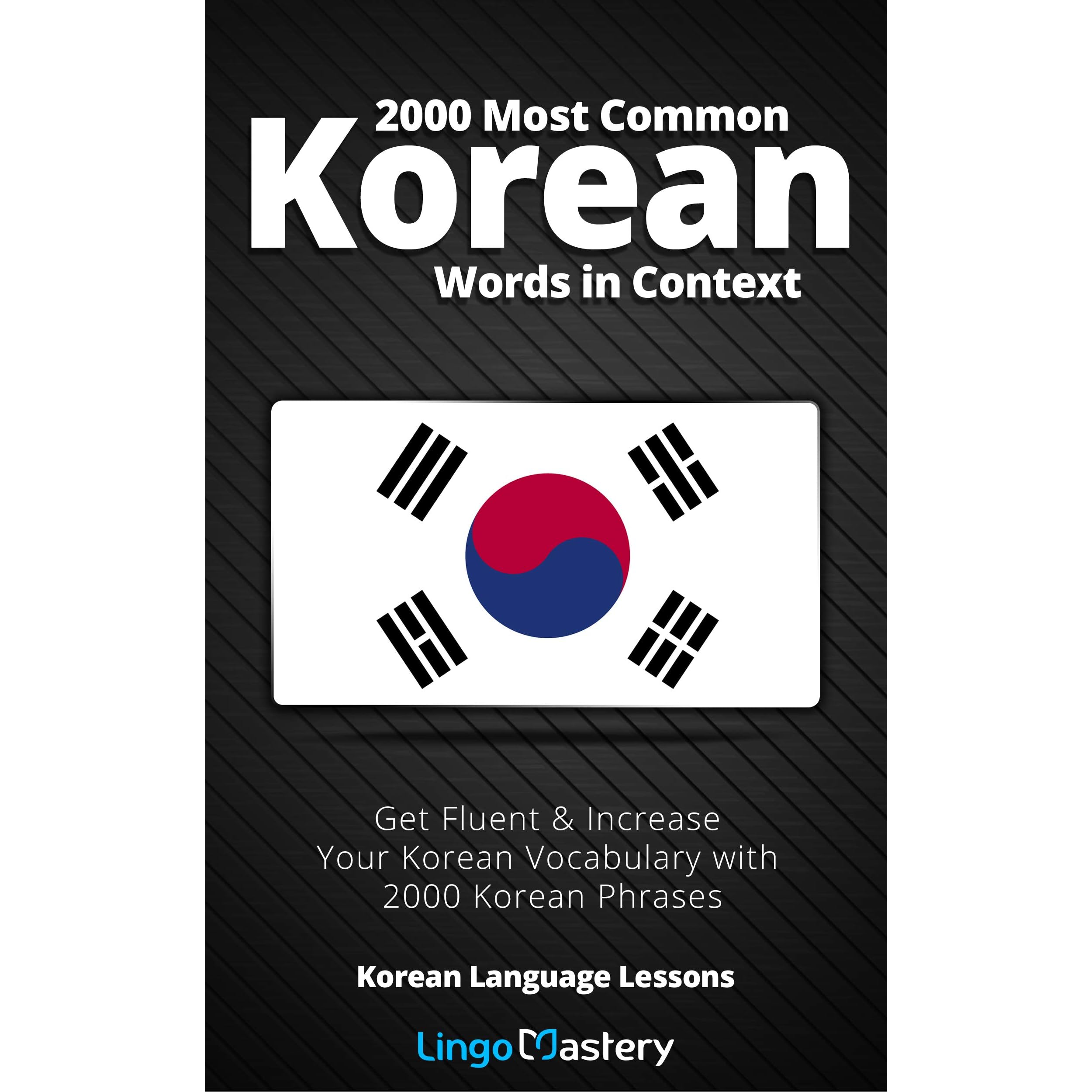 2000 Most Common Korean Words In Context Get Fluent Increase Your Korean Vocabulary With 2000 Korean Phrases By Lingo Mastery