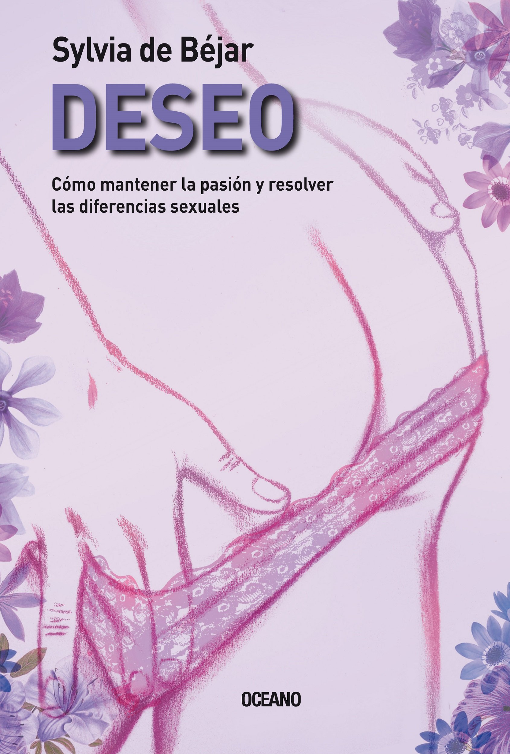 Deseo: Cómo mantener la pasión y resolver las diferencias sexuales (Sexo) (Spanish Edition)
