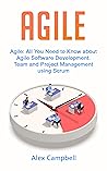 Agile: All You Need to Know about Agile Software Development. Team and Project Management using Scrum.