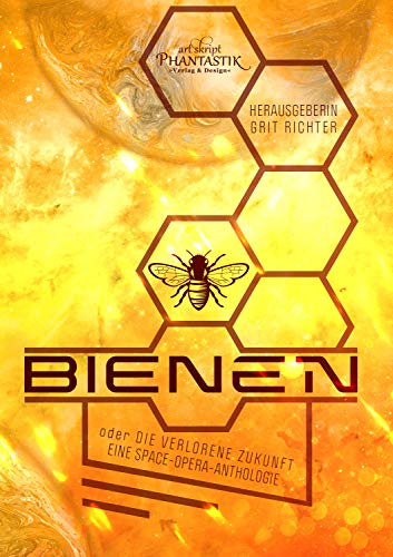 Bienen oder die verlorene Zukunft: Eine Space Opera Anthologie (Kindle Edition)