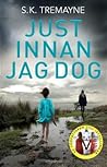 Just innan jag dog by S.K. Tremayne