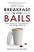 Breakfast With Bails: What A Dying Coach Taught Me About Life, Learning & Leadership