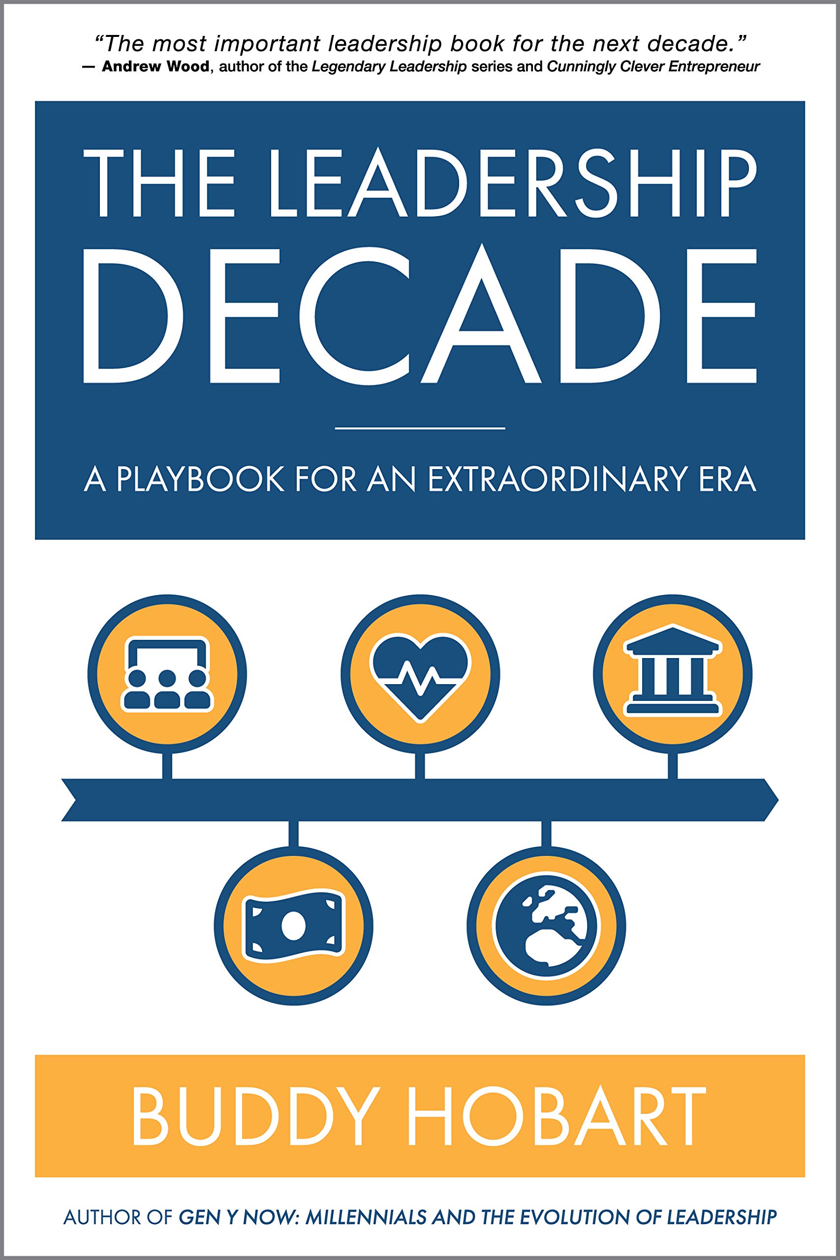 The Leadership Decade: A Playbook For An Extraordinary Era (Kindle Edition)