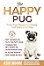 The Happy Pug: Raise Your P...