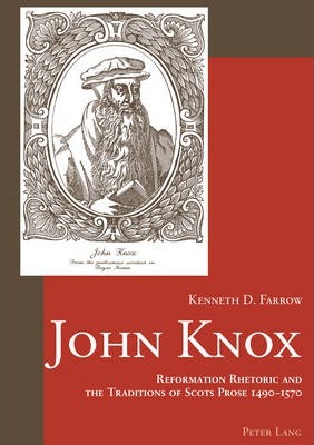 John Knox: Reformation Rhetoric and the Traditions of Scots Prose 1490 - 1570