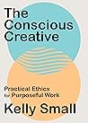 The Conscious Creative: Practical Ethics for Purposeful Work