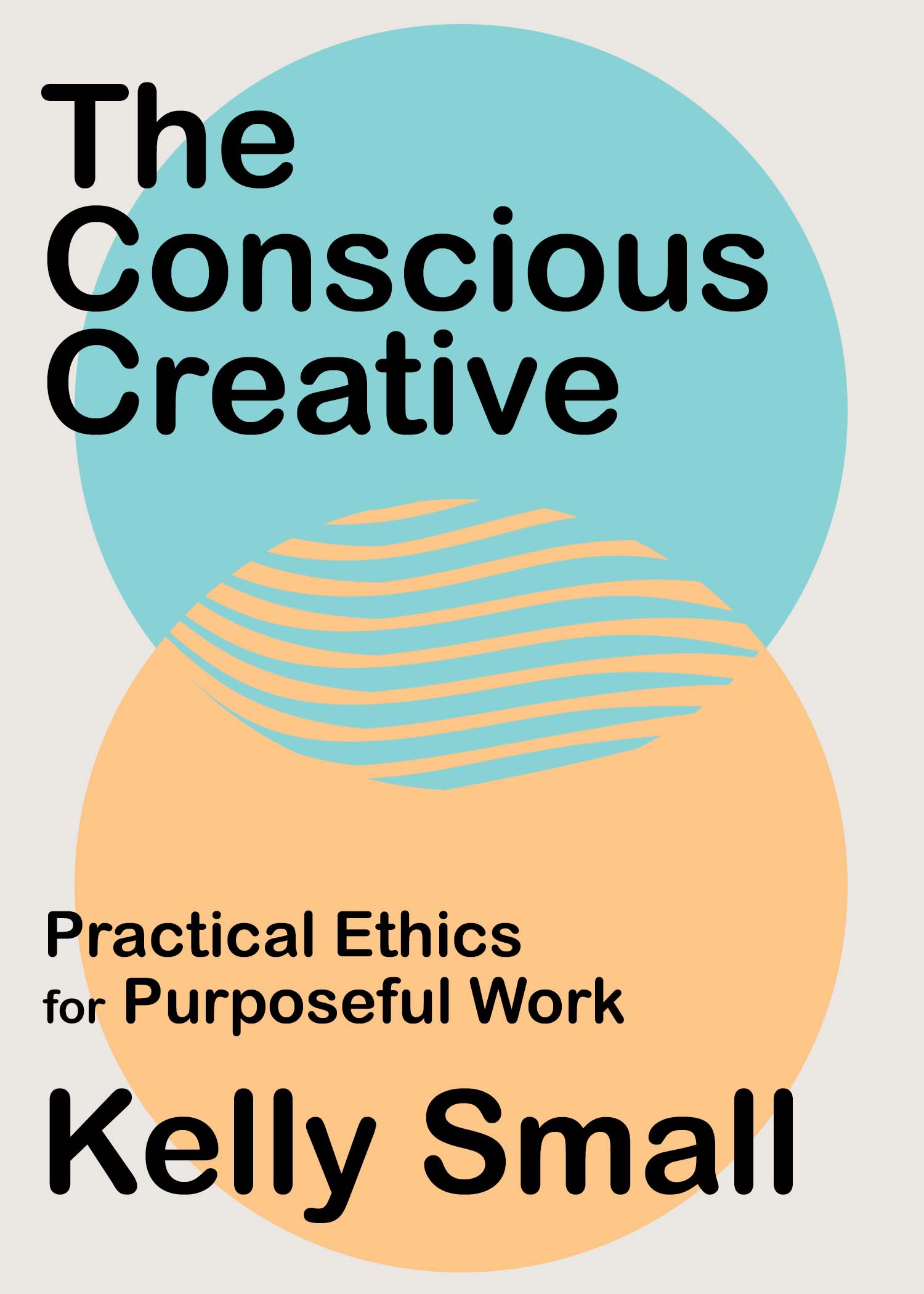 The Conscious Creative: Practical Ethics for Purposeful Work (Paperback)
