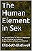 The Human Element in Sex: A Consideration of Facts in Relation to the Physical and Mental Organisation of Men and Women