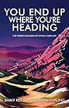 You End Up Where You're Heading by Jimmy Rex