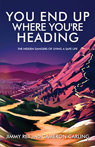 You End Up Where You're Heading: The Hidden Danger of Living a Safe Life (Paperback)