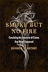 Smoke but No Fire: Convicting the Innocent of Crimes that Never Happened