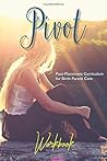 Pivot: Post-Placement Curriculum for Birth Parent Care: Workbook