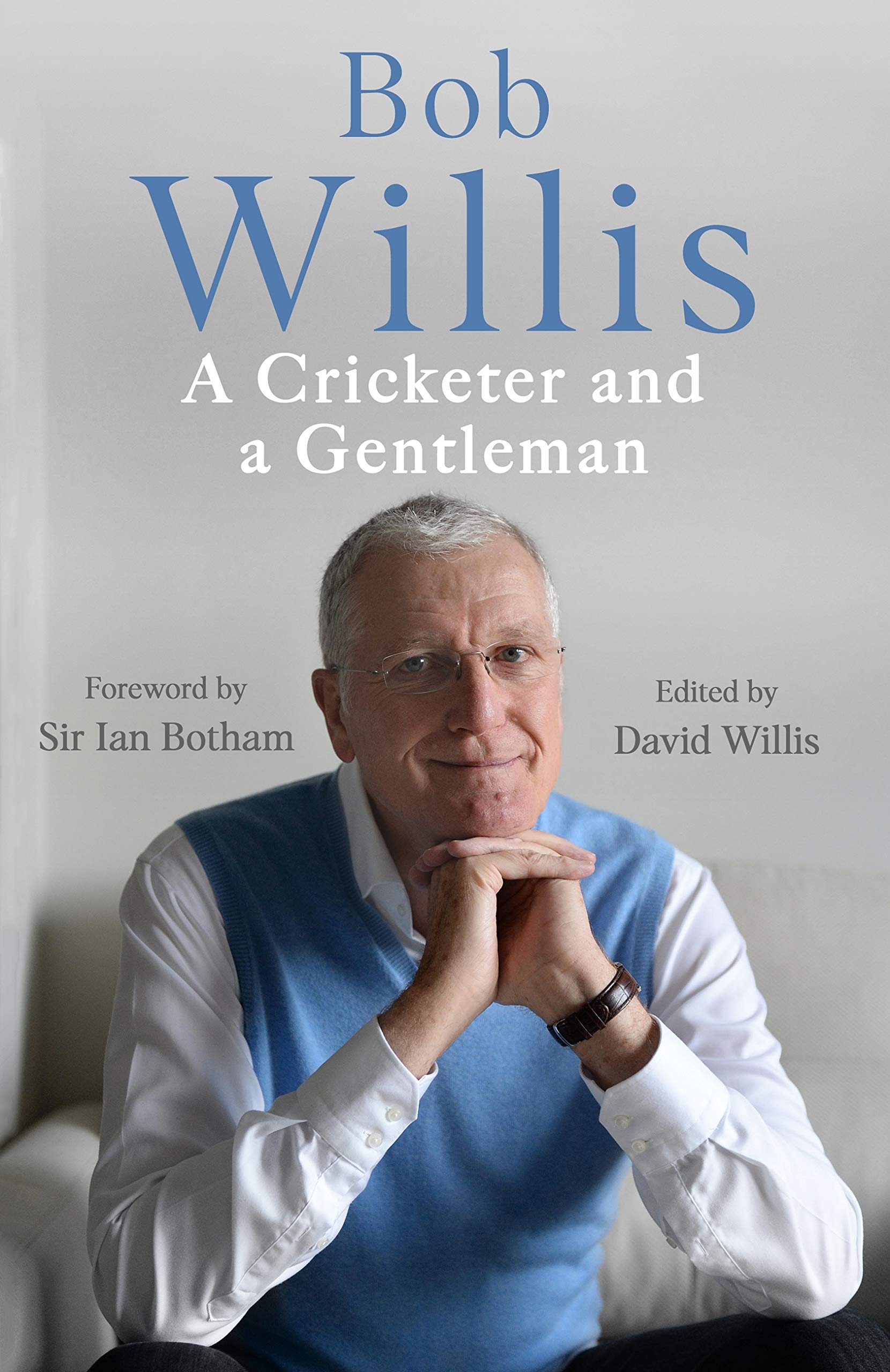Bob Willis: A Cricketer and a Gentleman (Kindle Edition)