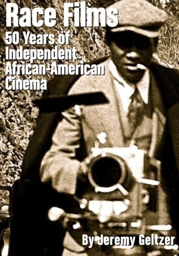 Race Films: 50 Years of IndependentAfrican American Cinema: Black and White edition (Paperback)
