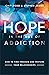 Hope in the Age of Addiction: How to Find Freedom and Restore Your Relationships