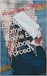 Daddy Came Home Early - Taboo Forced by Priestess O'Mars