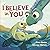 I Believe in You by Elias Barks