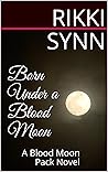 Born Under a Blood Moon by Rikki Synn