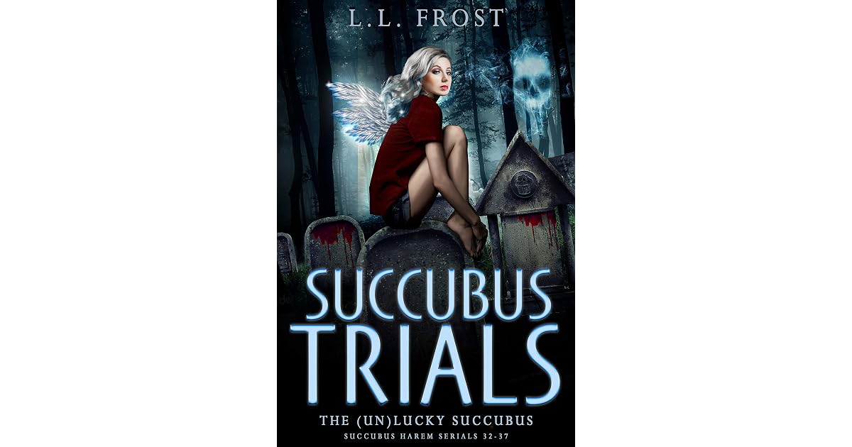 Succubus Trials (The unLucky Succubus, 6) by L.L. Frost