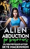 Alien Abduction for Beginners by Skye MacKinnon