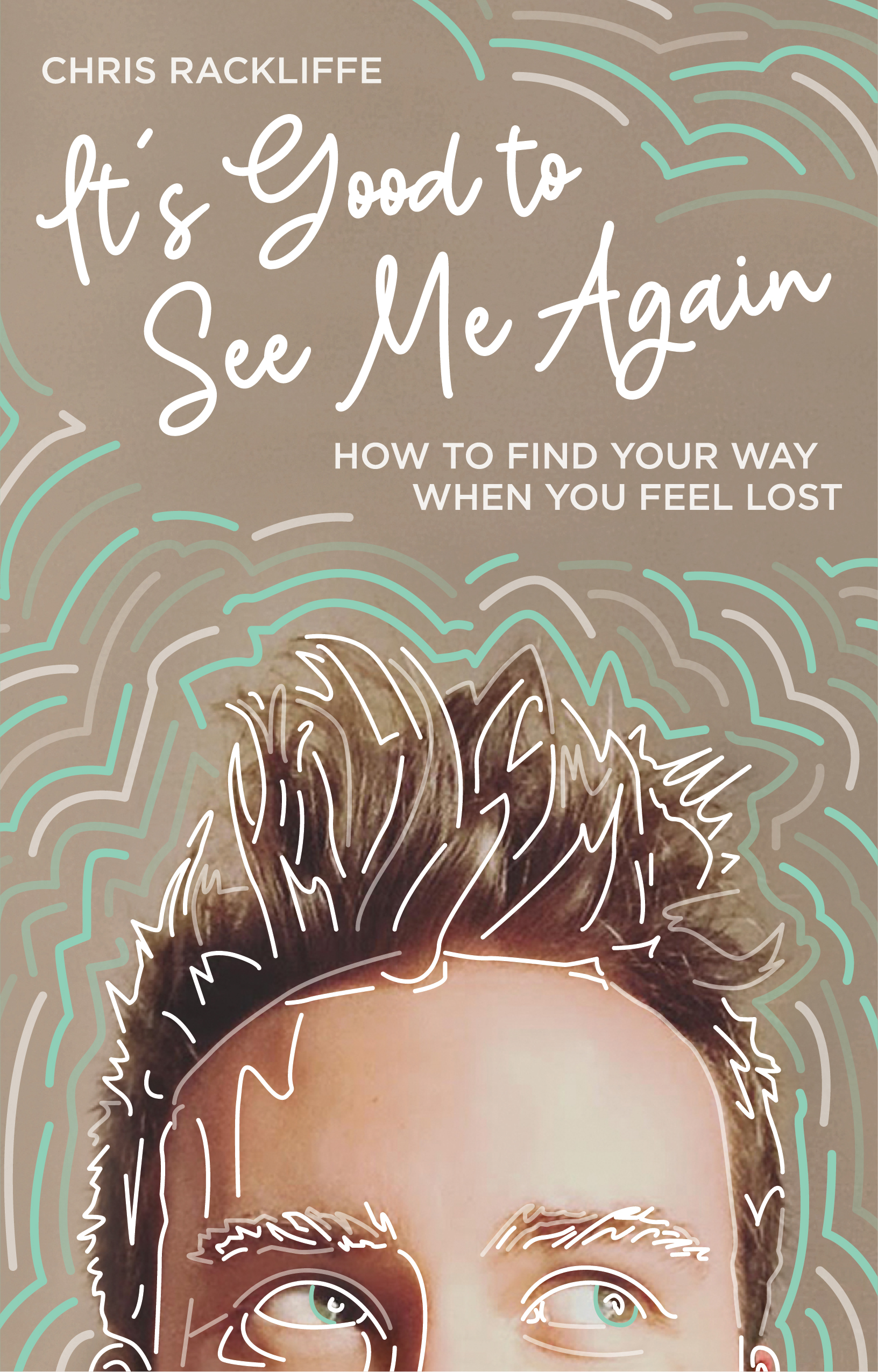 It's Good to See Me Again: How to Find Your Way When You Feel Lost