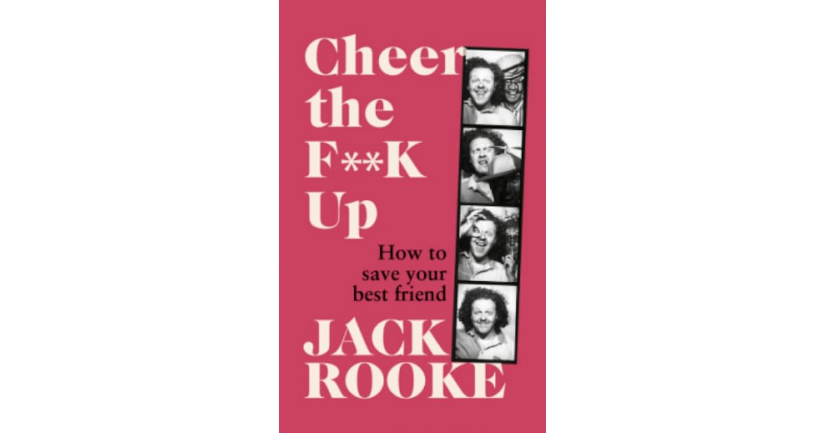 Cheer the F**K Up: How to Save your Best Friend by Jack Rooke