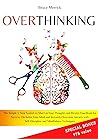 Overthinking: The Simple 3-Step System to Shut Up Your Thoughts and Rewire Your Brain for Success. Declutter Your Mind and Instantly Overcome Anxiety with Self-Discipline and Mindfulness Techniques