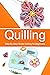 Quilling: Step-By-Step Guid...
