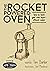 The Rocket Powered Oven: ho...